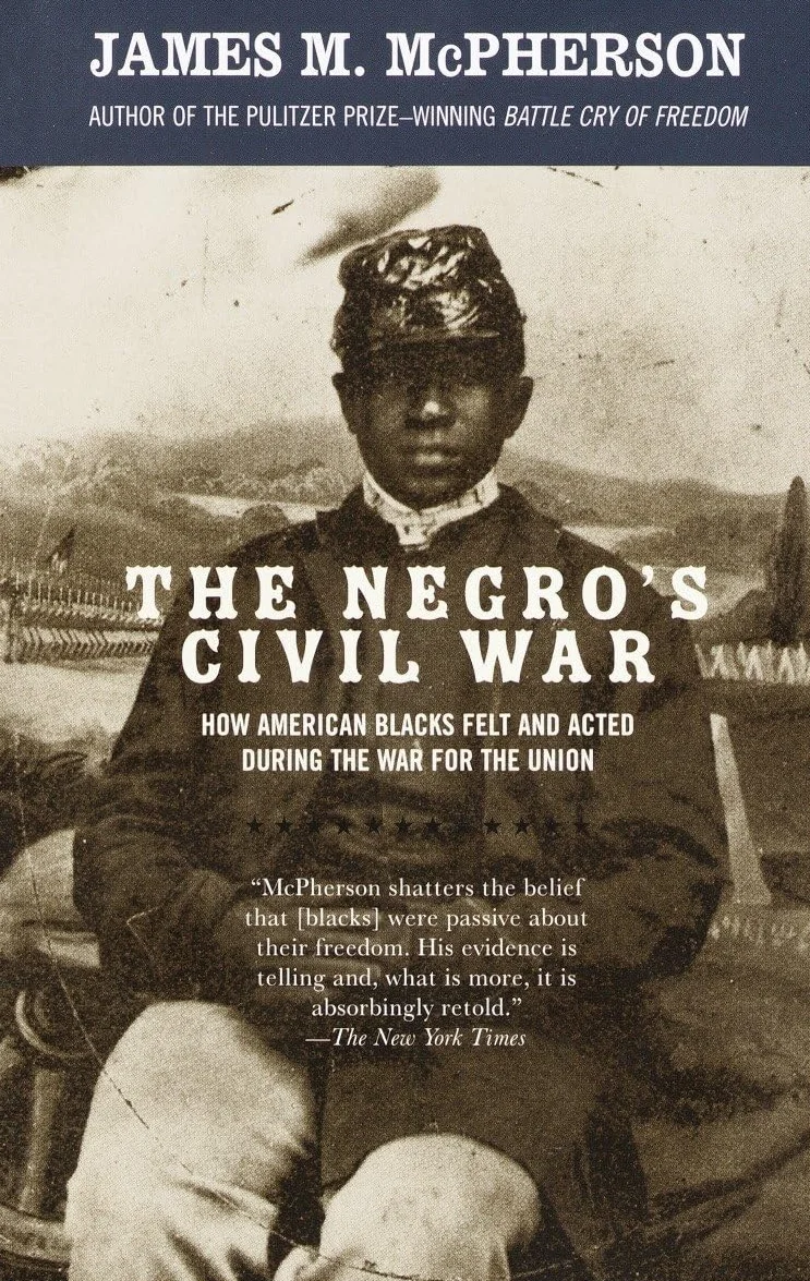 The Negro's Civil War: How American Blacks Felt and Acted During the War for the Union