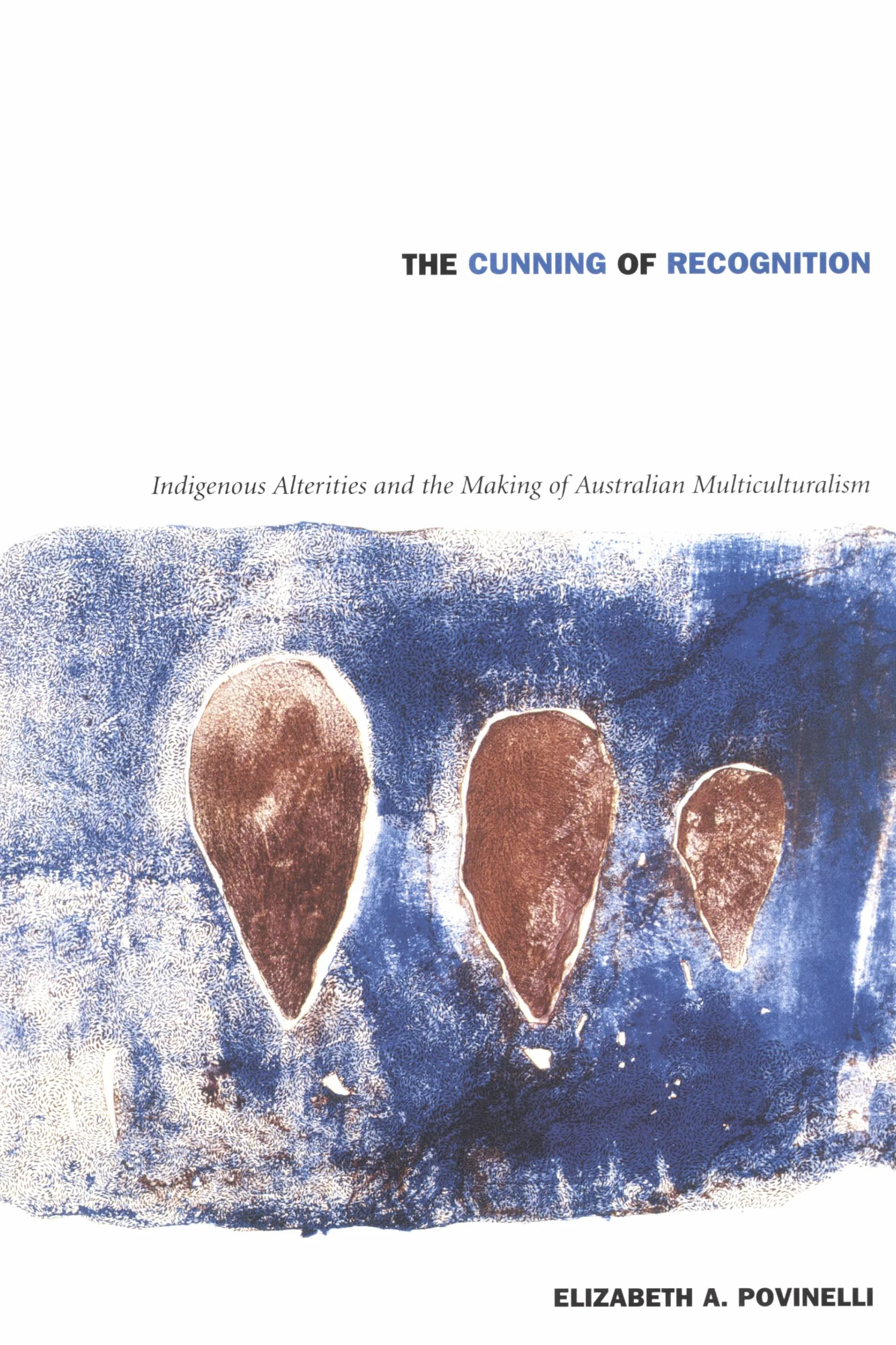 The Cunning of Recognition: Indigenous Alterities and the Making of Australian Multiculturalism